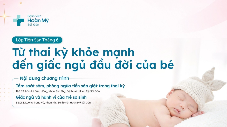 Lớp tiền sản tháng 6: Từ thai kỳ khỏe mạnh đến giấc ngủ đầu đời của bé 